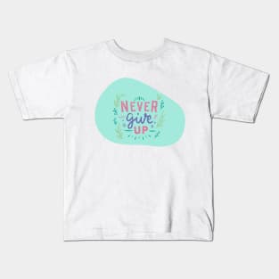 Never Ever Give Up Kids T-Shirt